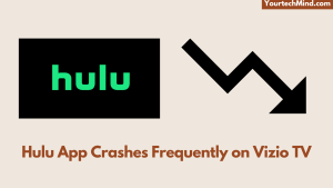 Hulu App Crashes Frequently on Vizio TV