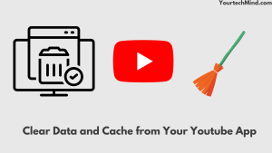 Clear Data and Cache from Your Youtube App