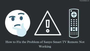 How to Fix the Problem of Sanyo Smart TV Remote Not Working