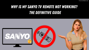 Why Is My Sanyo TV Remote Not Working?