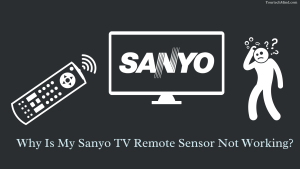 Why Is My Sanyo TV Remote Sensor Not Working?