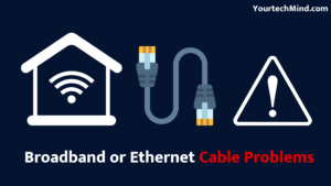 Broadband or Ethernet Cable Problems