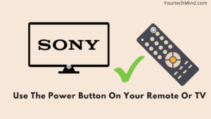 Use The Power Button On Your Remote Or TV