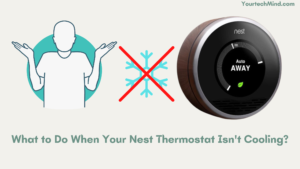 What to Do When Your Nest Thermostat Isn't Cooling