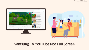 Samsung TV YouTube Not Full Screen