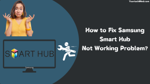 How to Fix Samsung Smart Hub Not Working Problem? 