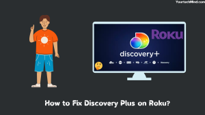 How to Fix Discovery Plus on Roku?