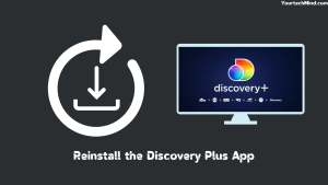 Reinstall the Discovery Plus App