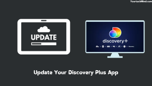 Update Your Discovery Plus App