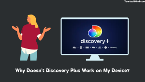 Why Doesn't Discovery Plus Work on My Device?