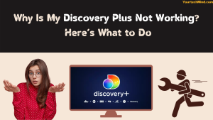 Why Is My Discovery Plus Not Working? 