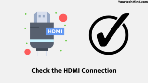 Check the HDMI Connection