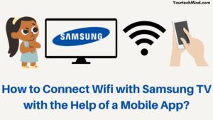 How to Connect Wifi with Samsung TV with the Help of a Mobile App?