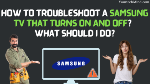 How To Troubleshoot A Samsung TV That Turns On And Off?