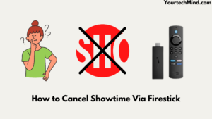 How to Cancel Showtime Via Firestick