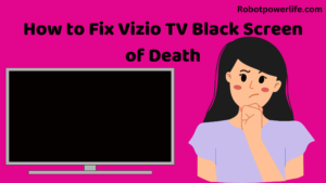 How to Fix Vizio TV Black Screen of Death